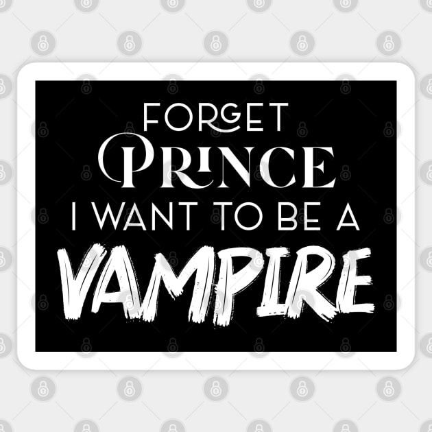 FORGET PRINCE I WANT TO BE A VAMPIRE Sticker by Oyeplot